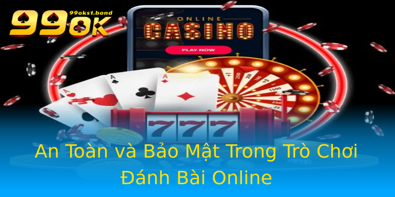 An Toàn và Bảo Mật Trong Trò Chơi Đánh Bài Online An Toàn và Bảo Mật Trong Trò Chơi Đánh Bài Online