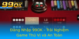 Ang Nhap 99Ok Trai Nghiem Game Thu Vi Va An Toan