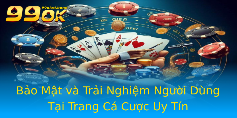 Bảo Mật và Trải Nghiệm Người Dùng Tại Trang Cá Cược Uy Tín Bảo Mật và Trải Nghiệm Người Dùng Tại Trang Cá Cược Uy Tín