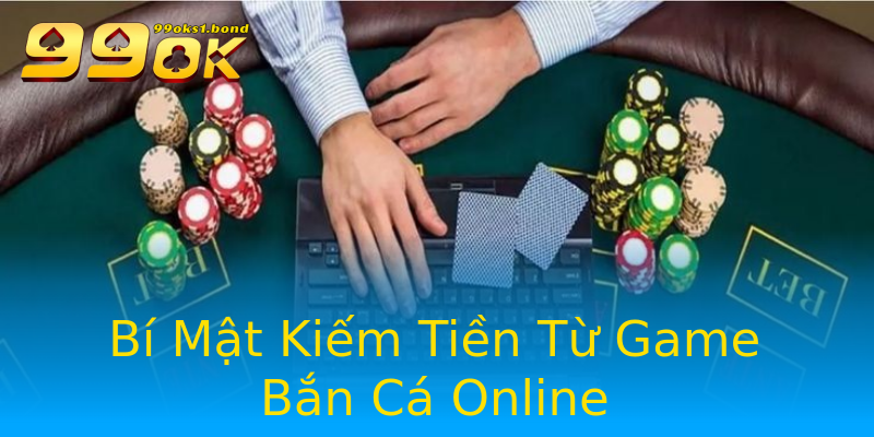 Bí Mật Kiếm Tiền Từ Game Bắn Cá Online Bí Mật Kiếm Tiền Từ Game Bắn Cá Online