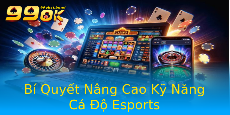 Bí Quyết Nâng Cao Kỹ Năng Cá Độ Esports Bí Quyết Nâng Cao Kỹ Năng Cá Độ Esports