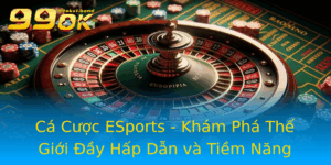 Ca Cuoc Esports Kham Pha The Gioi Ay Hap Dan Va Tiem Nang