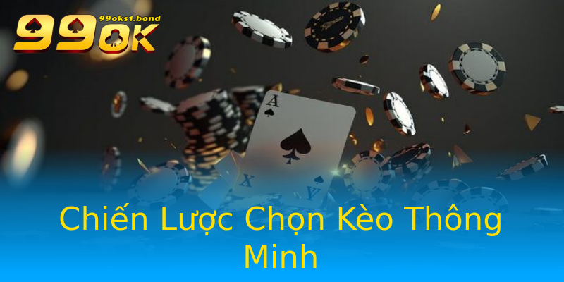 Chiến Lược Chọn Kèo Thông Minh Chiến Lược Chọn Kèo Thông Minh