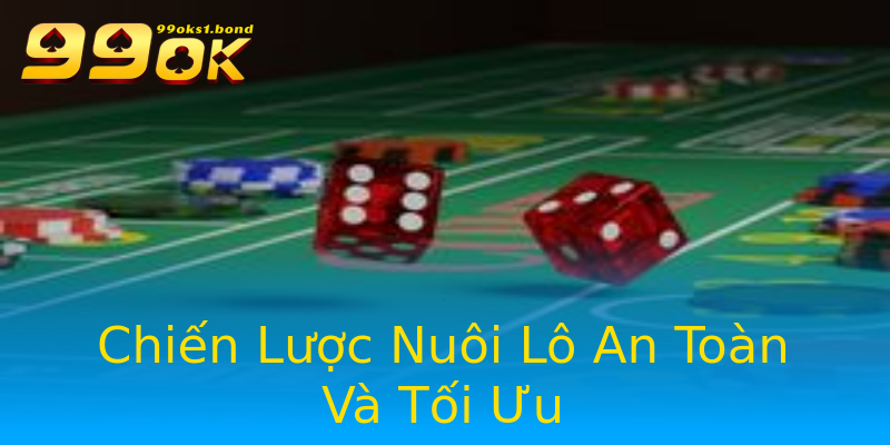 Chiến Lược Nuôi Lô An Toàn Và Tối Ưu Chiến Lược Nuôi Lô An Toàn Và Tối Ưu