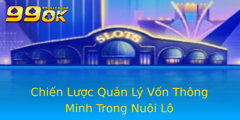 Chiến Lược Quản Lý Vốn Thông Minh Trong Nuôi Lô Chiến Lược Quản Lý Vốn Thông Minh Trong Nuôi Lô