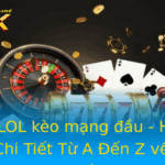 Cược LOL kèo mạng đầu - Hướng Dẫn Chi Tiết Từ A Đến Z về Liên Minh Huyền Thoại 2 Cuoc Lol Keo Mang Au Huong Dan Chi Tiet Tu A En Z Ve Lien Minh Huyen Thoai