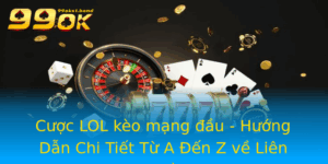 Cuoc Lol Keo Mang Au Huong Dan Chi Tiet Tu A En Z Ve Lien Minh Huyen Thoai