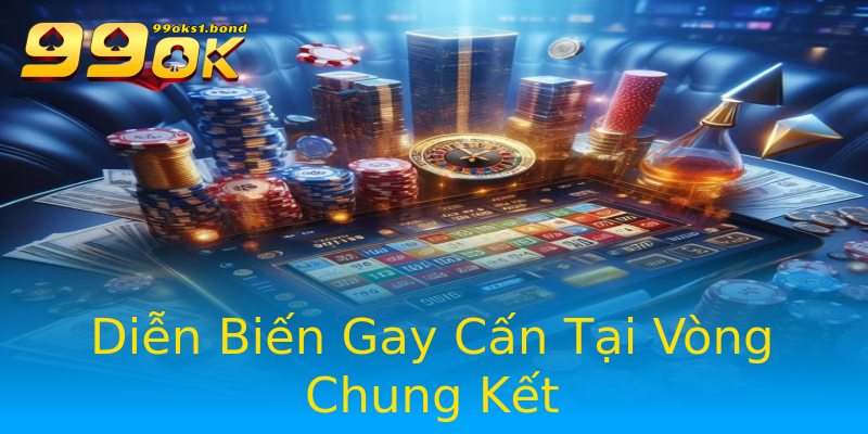 Diễn Biến Gay Cấn Tại Vòng Chung Kết Diễn Biến Gay Cấn Tại Vòng Chung Kết