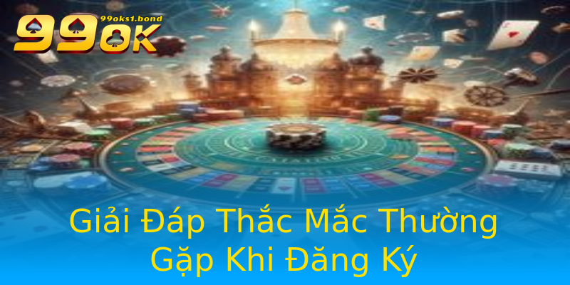 Giải Đáp Thắc Mắc Thường Gặp Khi Đăng Ký Giải Đáp Thắc Mắc Thường Gặp Khi Đăng Ký