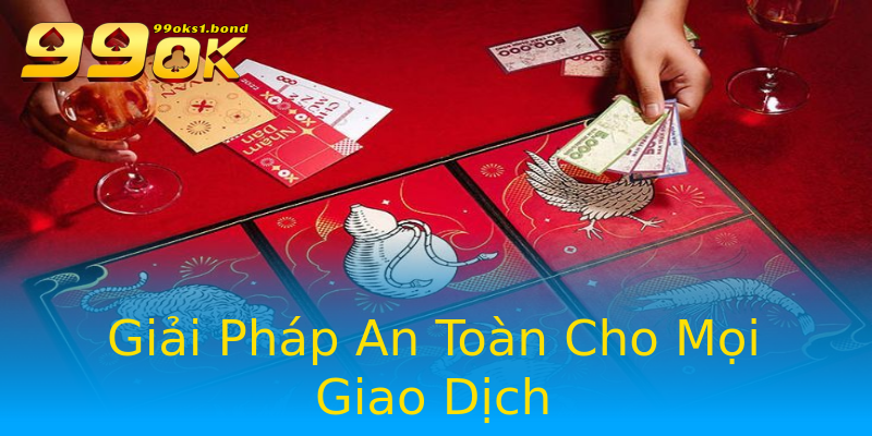 Giải Pháp An Toàn Cho Mọi Giao Dịch Giải Pháp An Toàn Cho Mọi Giao Dịch