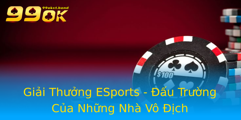 Giải Thưởng ESports - Đấu Trường Của Những Nhà Vô Địch Giải Thưởng ESports - Đấu Trường Của Những Nhà Vô Địch