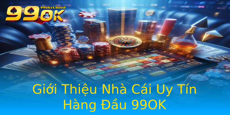Giới Thiệu Nhà Cái Uy Tín Hàng Đầu 99OK Giới Thiệu Nhà Cái Uy Tín Hàng Đầu 99OK