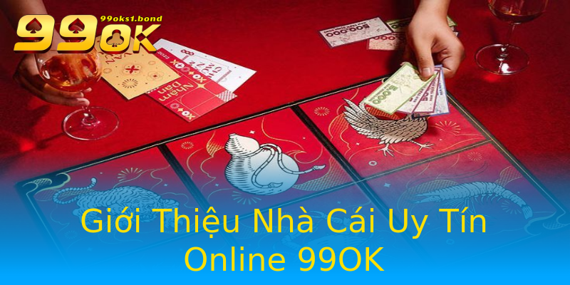 Giới Thiệu Nhà Cái Uy Tín Online 99OK Giới Thiệu Nhà Cái Uy Tín Online 99OK