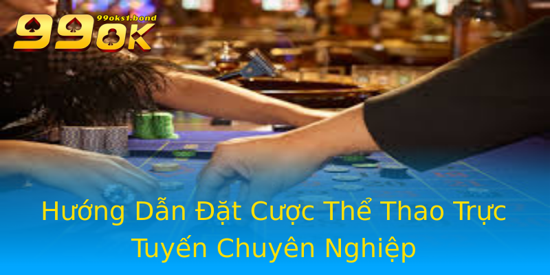 Hướng Dẫn Đặt Cược Thể Thao Trực Tuyến Chuyên Nghiệp Hướng Dẫn Đặt Cược Thể Thao Trực Tuyến Chuyên Nghiệp