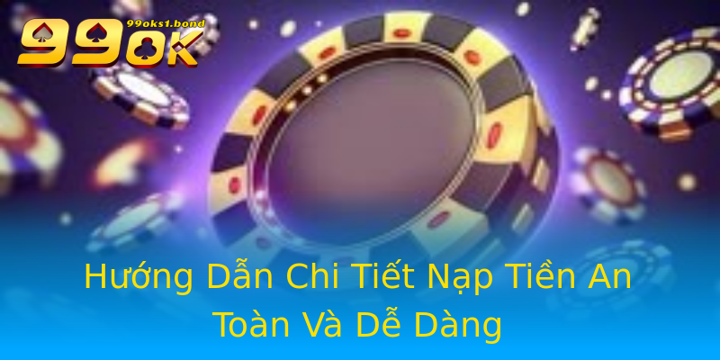 Hướng Dẫn Chi Tiết Nạp Tiền An Toàn Và Dễ Dàng Hướng Dẫn Chi Tiết Nạp Tiền An Toàn Và Dễ Dàng