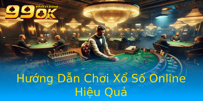 Hướng Dẫn Chơi Xổ Số Online Hiệu Quả Hướng Dẫn Chơi Xổ Số Online Hiệu Quả