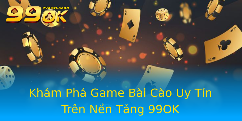 Khám Phá Game Bài Cào Uy Tín Trên Nền Tảng 99OK Khám Phá Game Bài Cào Uy Tín Trên Nền Tảng 99OK