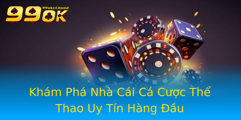 Khám Phá Nhà Cái Cá Cược Thể Thao Uy Tín Hàng Đầu Khám Phá Nhà Cái Cá Cược Thể Thao Uy Tín Hàng Đầu