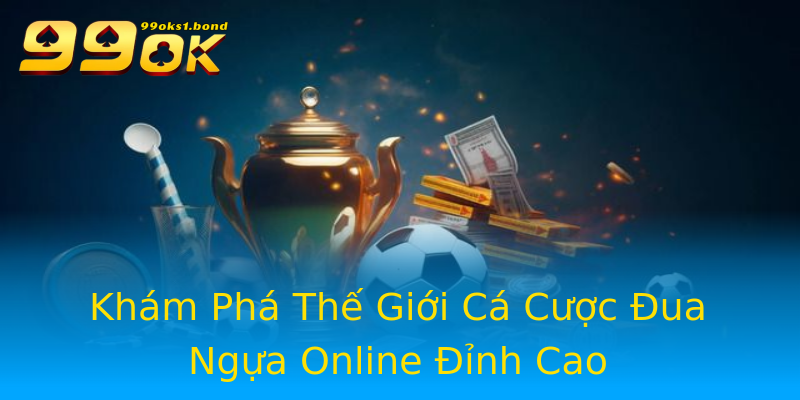 Khám Phá Thế Giới Cá Cược Đua Ngựa Online Đỉnh Cao Khám Phá Thế Giới Cá Cược Đua Ngựa Online Đỉnh Cao