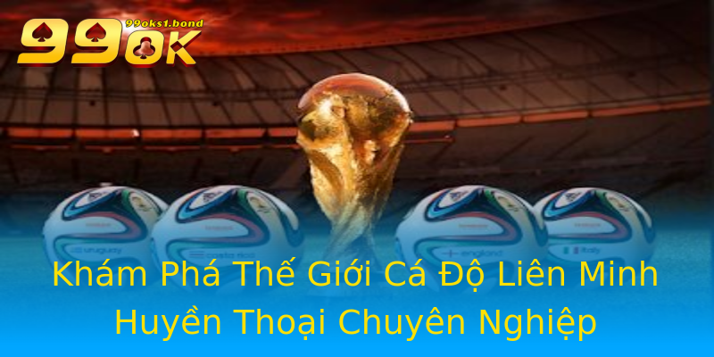 Khám Phá Thế Giới Cá Độ Liên Minh Huyền Thoại Chuyên Nghiệp Khám Phá Thế Giới Cá Độ Liên Minh Huyền Thoại Chuyên Nghiệp