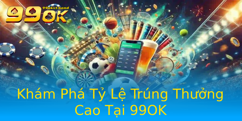 Khám Phá Tỷ Lệ Trúng Thưởng Cao Tại 99OK Khám Phá Tỷ Lệ Trúng Thưởng Cao Tại 99OK