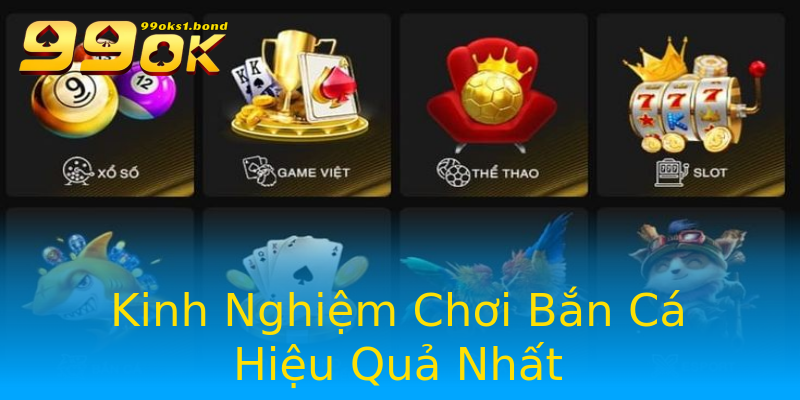 Kinh Nghiệm Chơi Bắn Cá Hiệu Quả Nhất Kinh Nghiệm Chơi Bắn Cá Hiệu Quả Nhất