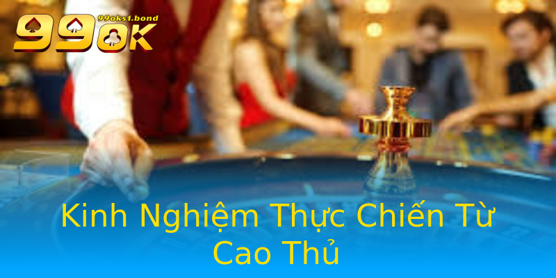 Kinh Nghiệm Thực Chiến Từ Cao Thủ Kinh Nghiệm Thực Chiến Từ Cao Thủ
