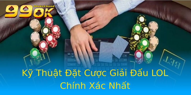 Kỹ Thuật Đặt Cược Giải Đấu LOL Chính Xác Nhất Kỹ Thuật Đặt Cược Giải Đấu LOL Chính Xác Nhất