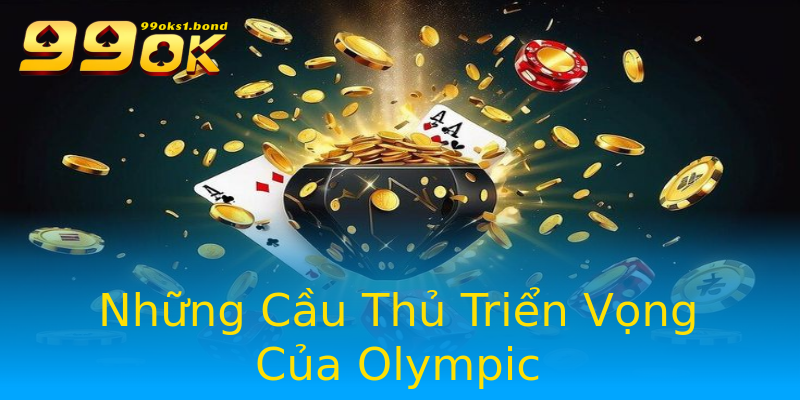 Những Cầu Thủ Triển Vọng Của Olympic Những Cầu Thủ Triển Vọng Của Olympic