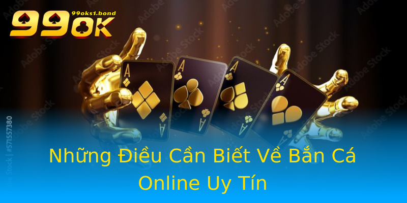 Những Điều Cần Biết Về Bắn Cá Online Uy Tín Những Điều Cần Biết Về Bắn Cá Online Uy Tín