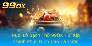 Nuoi Lo Bach Thu 99Ok Bi Kip Chinh Phuc Inh Cao Ca Cuoc