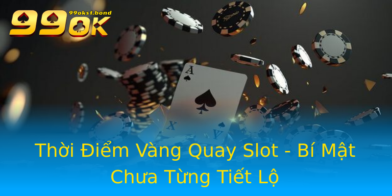 Thời Điểm Vàng Quay Slot - Bí Mật Chưa Từng Tiết Lộ Thời Điểm Vàng Quay Slot - Bí Mật Chưa Từng Tiết Lộ