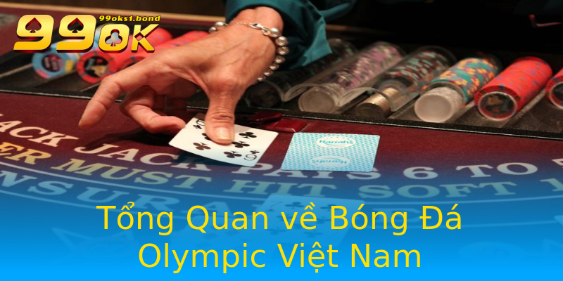Tổng Quan về Bóng Đá Olympic Việt Nam Tổng Quan về Bóng Đá Olympic Việt Nam