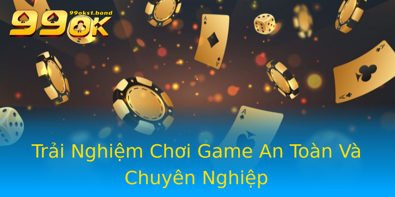 Trải Nghiệm Chơi Game An Toàn Và Chuyên Nghiệp Trải Nghiệm Chơi Game An Toàn Và Chuyên Nghiệp