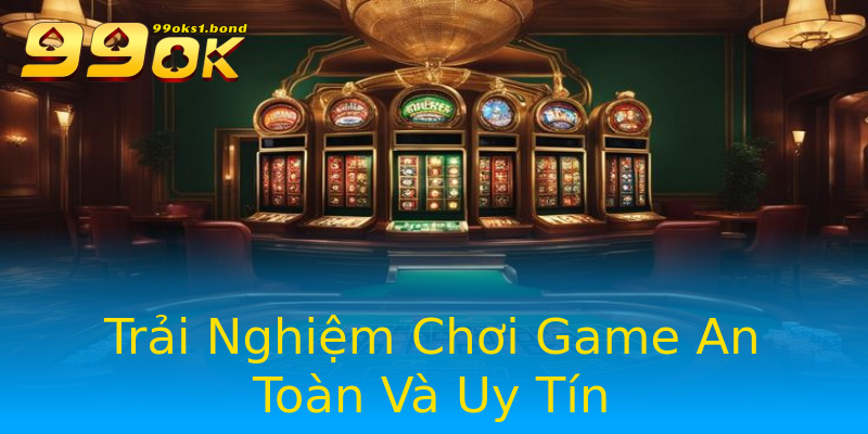 Trải Nghiệm Chơi Game An Toàn Và Uy Tín Trải Nghiệm Chơi Game An Toàn Và Uy Tín