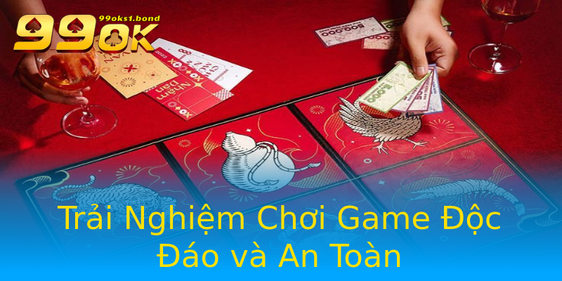 Trải Nghiệm Chơi Game Độc Đáo và An Toàn Trải Nghiệm Chơi Game Độc Đáo và An Toàn